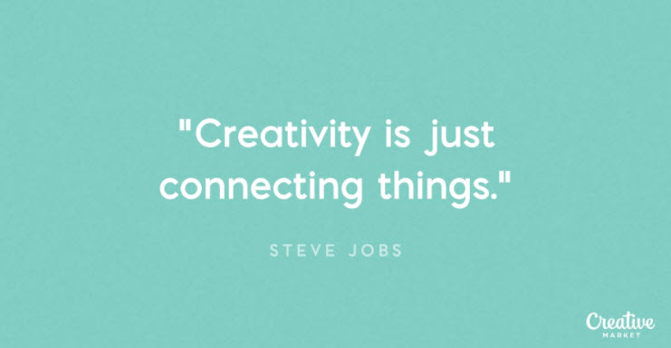 Creativity is just connecting things - Steve Jobs