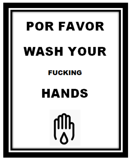 Por favor wash your fucking hands.