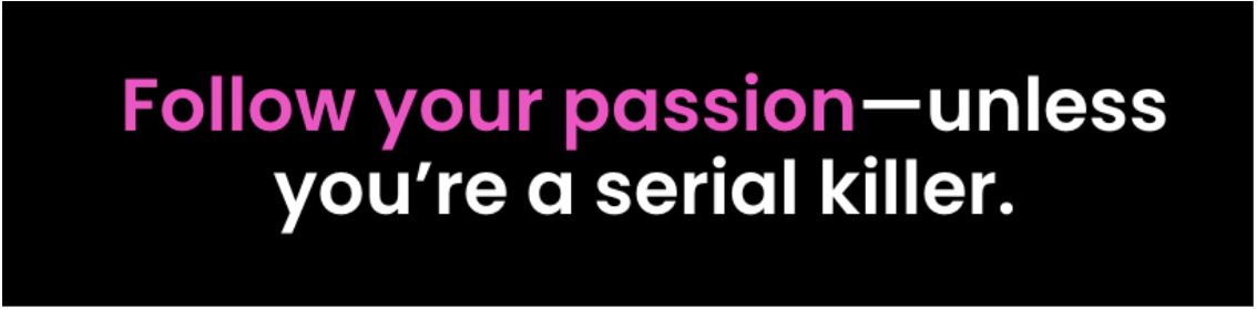 Screenshot van website met pay-off: Follow your passion - unless you're a serial killer.